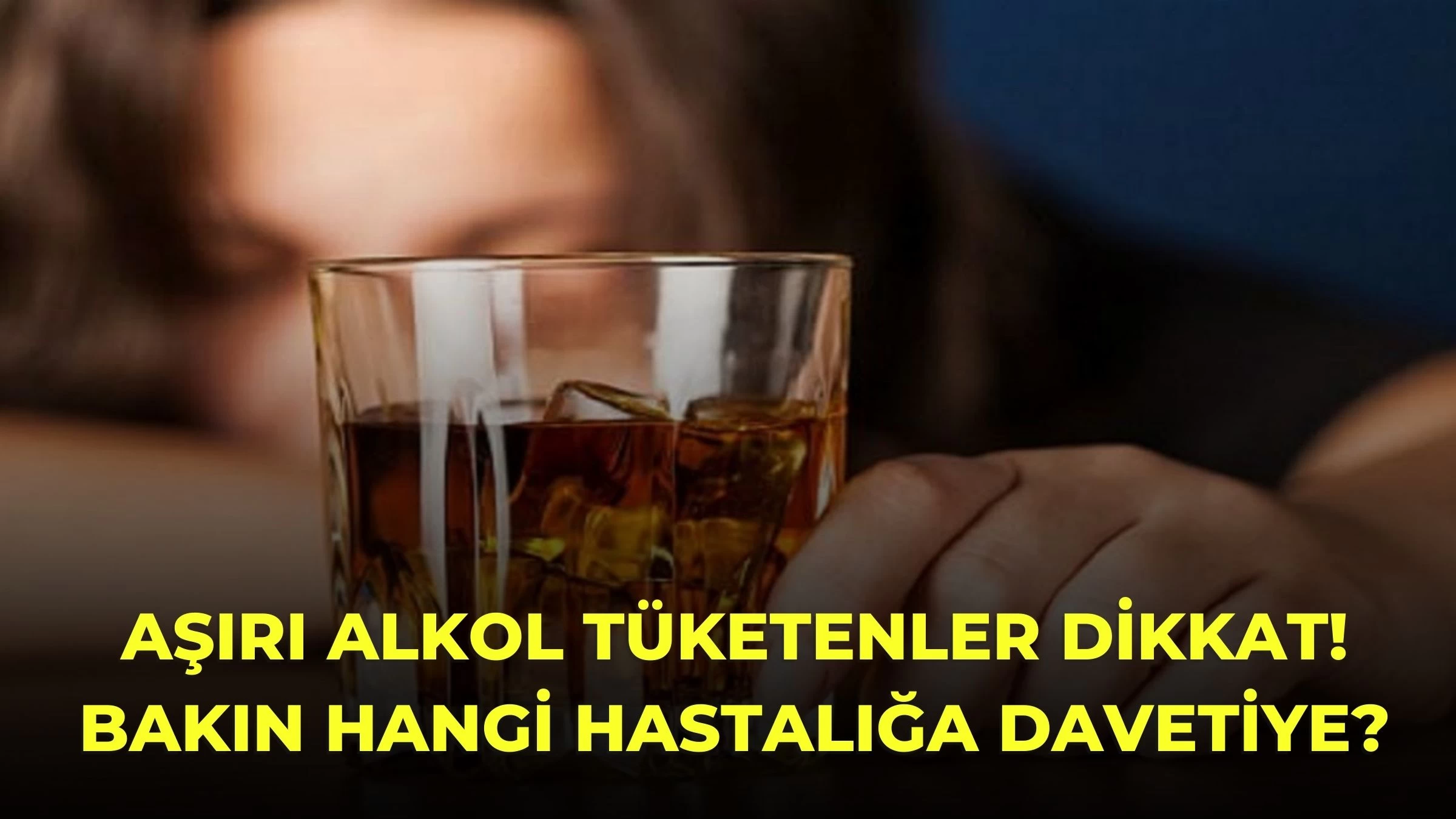 Aşırı Alkol Tüketenler Dikkat! Bakın Hangi Hastalığa Davetiye?