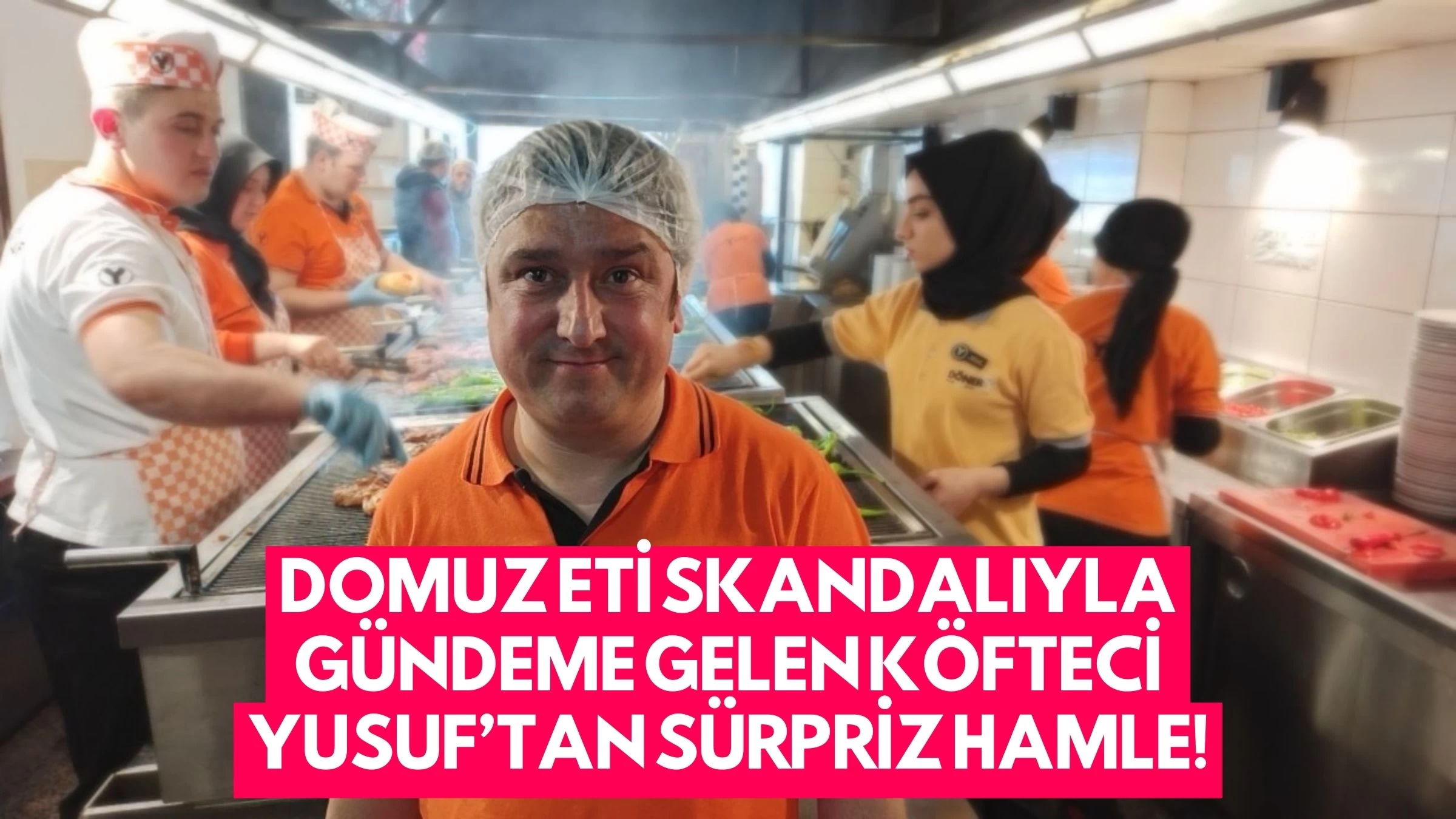 Domuz Eti Skandalıyla Gündeme Gelen Köfteci Yusuf’tan Sürpriz Hamle!