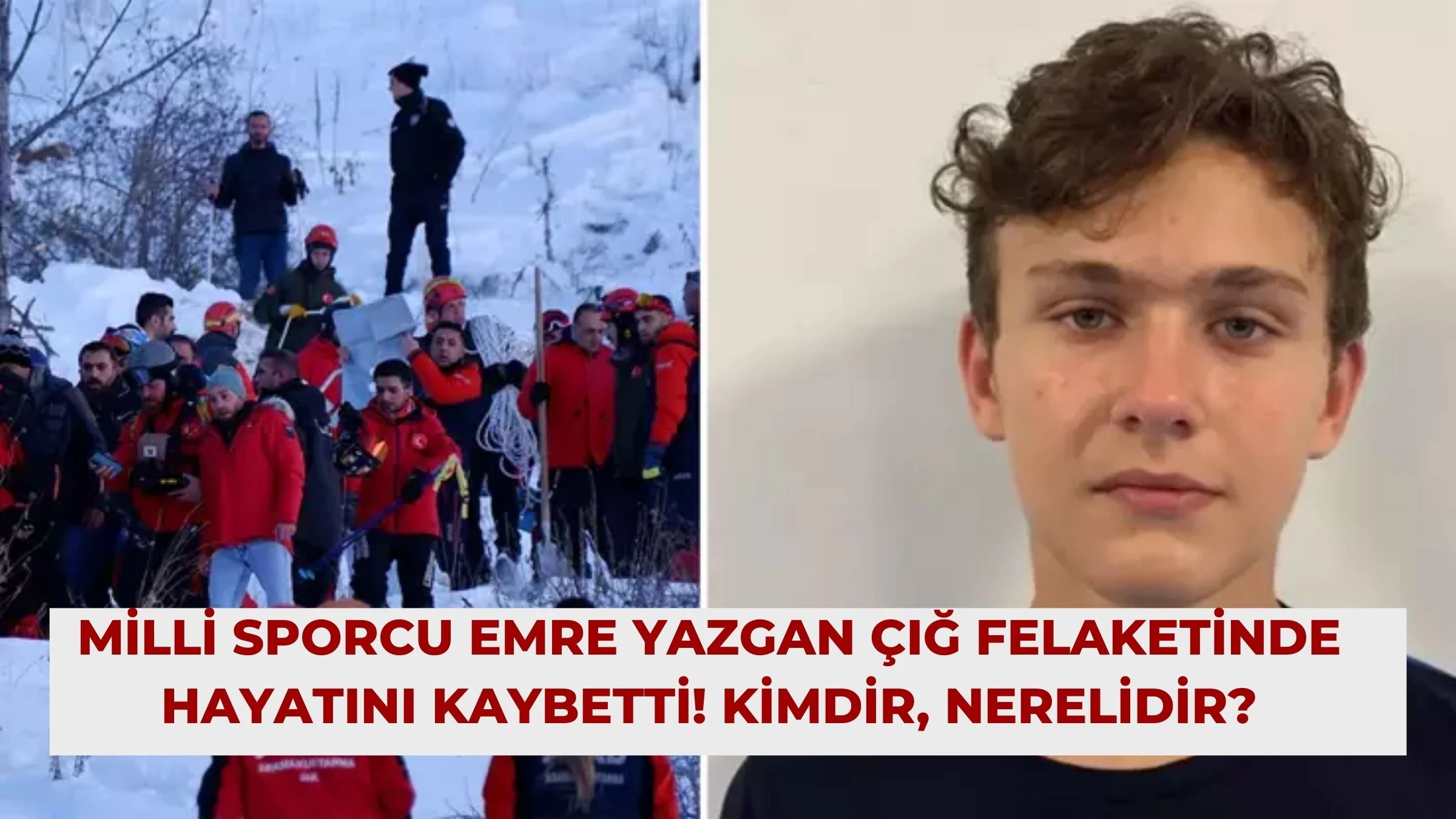 Milli Sporcu Emre Yazgan Çığ Felaketinde Hayatını Kaybetti! Kimdir, Nerelidir?