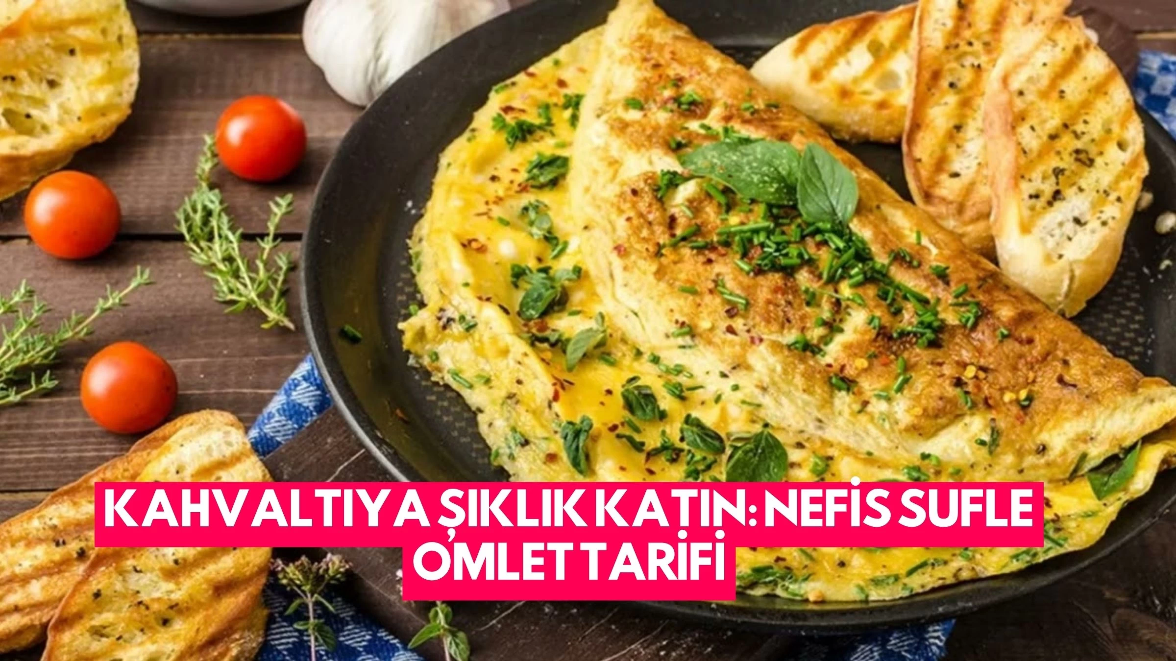 Kahvaltıya Şıklık Katın: Nefis Sufle Omlet Tarifi