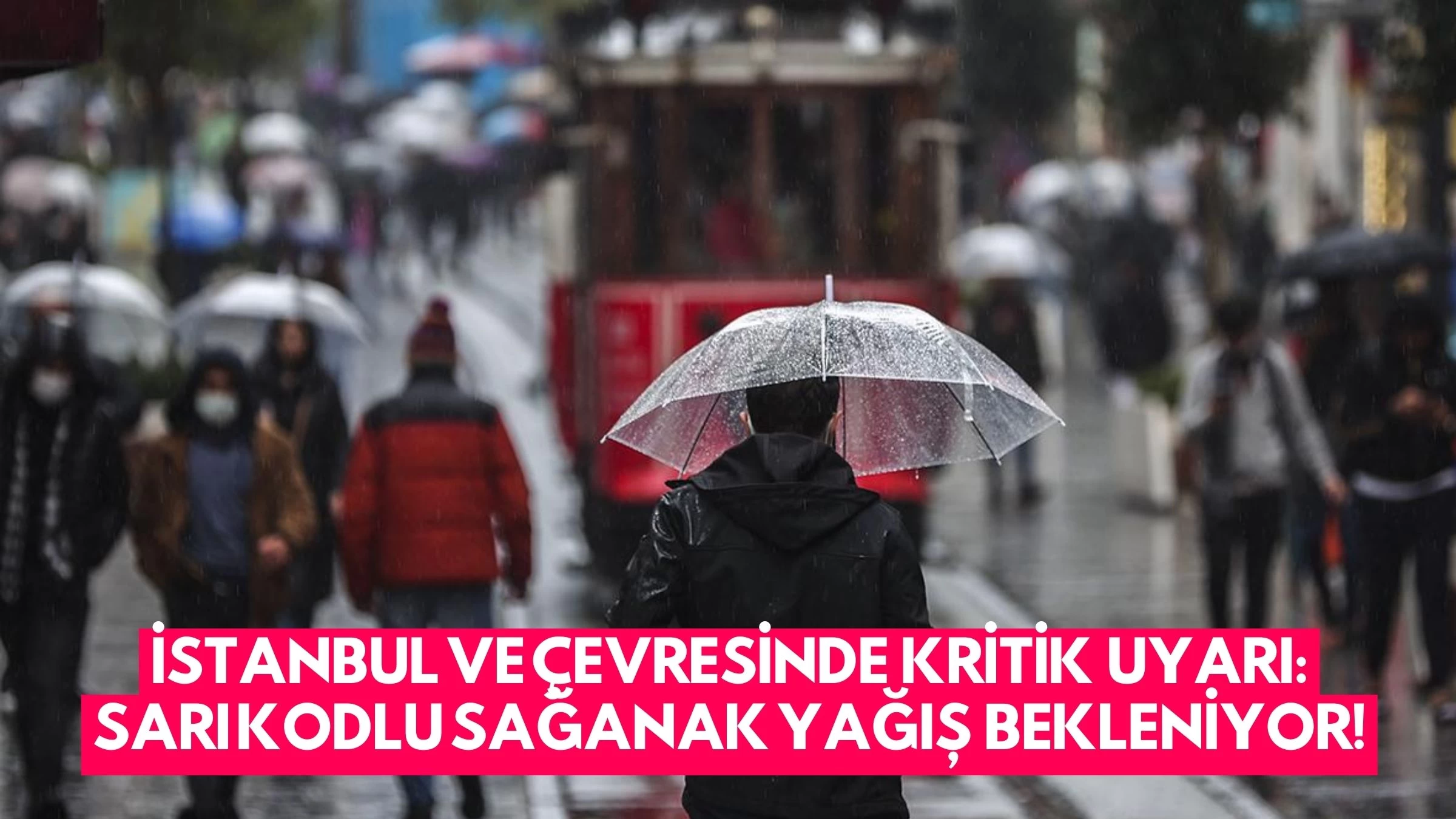 İstanbul ve Çevresinde Kritik Uyarı: Sarı Kodlu Sağanak Yağış Bekleniyor!