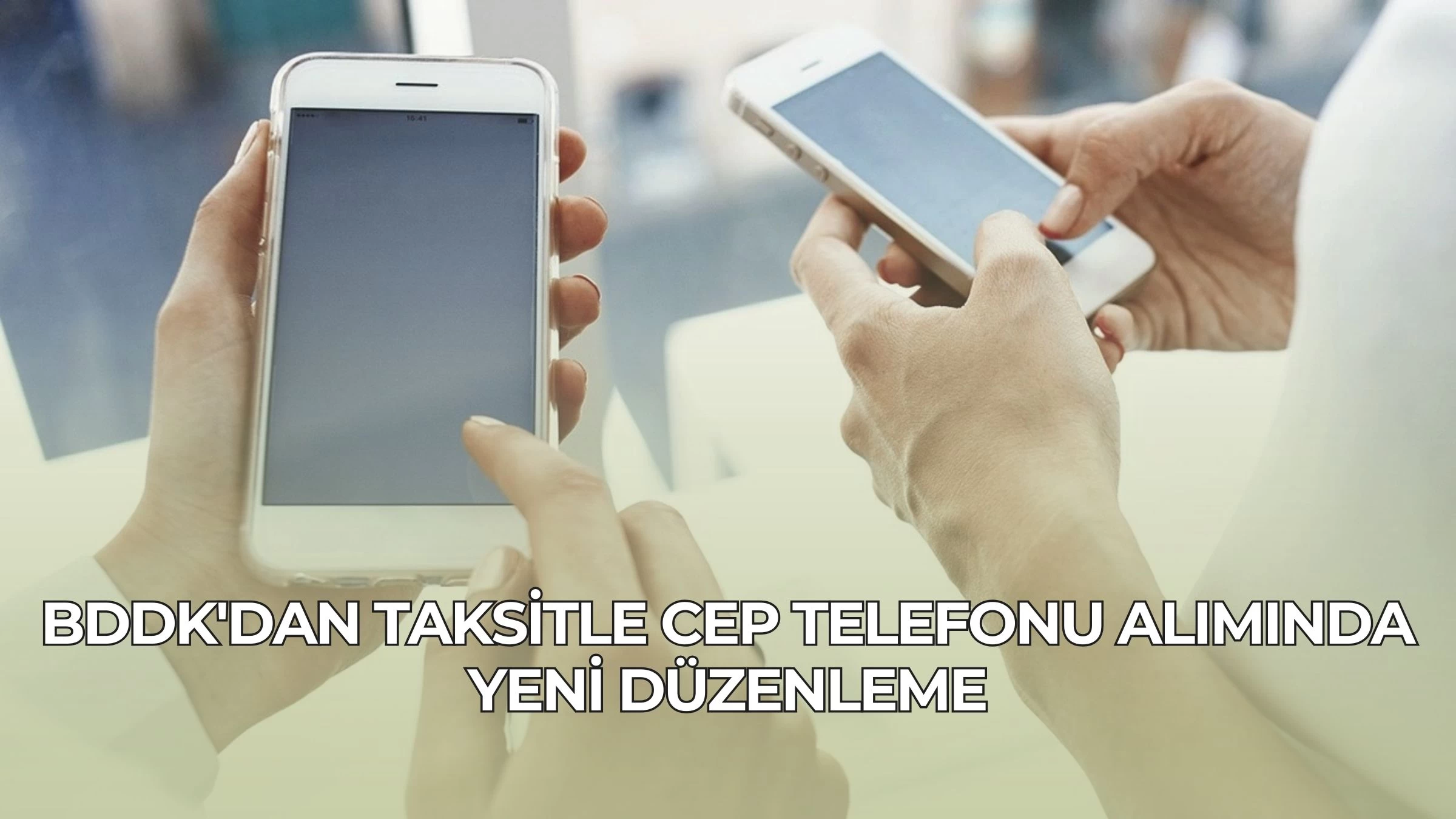 BDDK'dan Taksitle Cep Telefonu Alımında Yeni Düzenleme