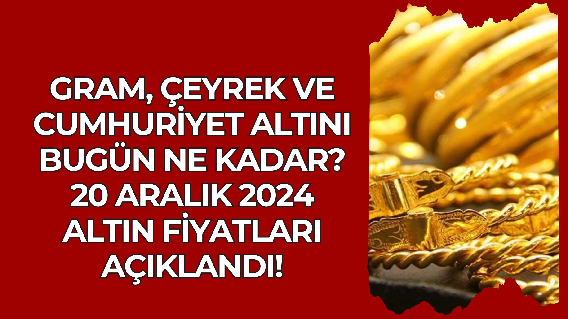 Gram, Çeyrek ve Cumhuriyet Altını Bugün Ne Kadar? 20 Aralık 2024 Altın Fiyatları Açıklandı!