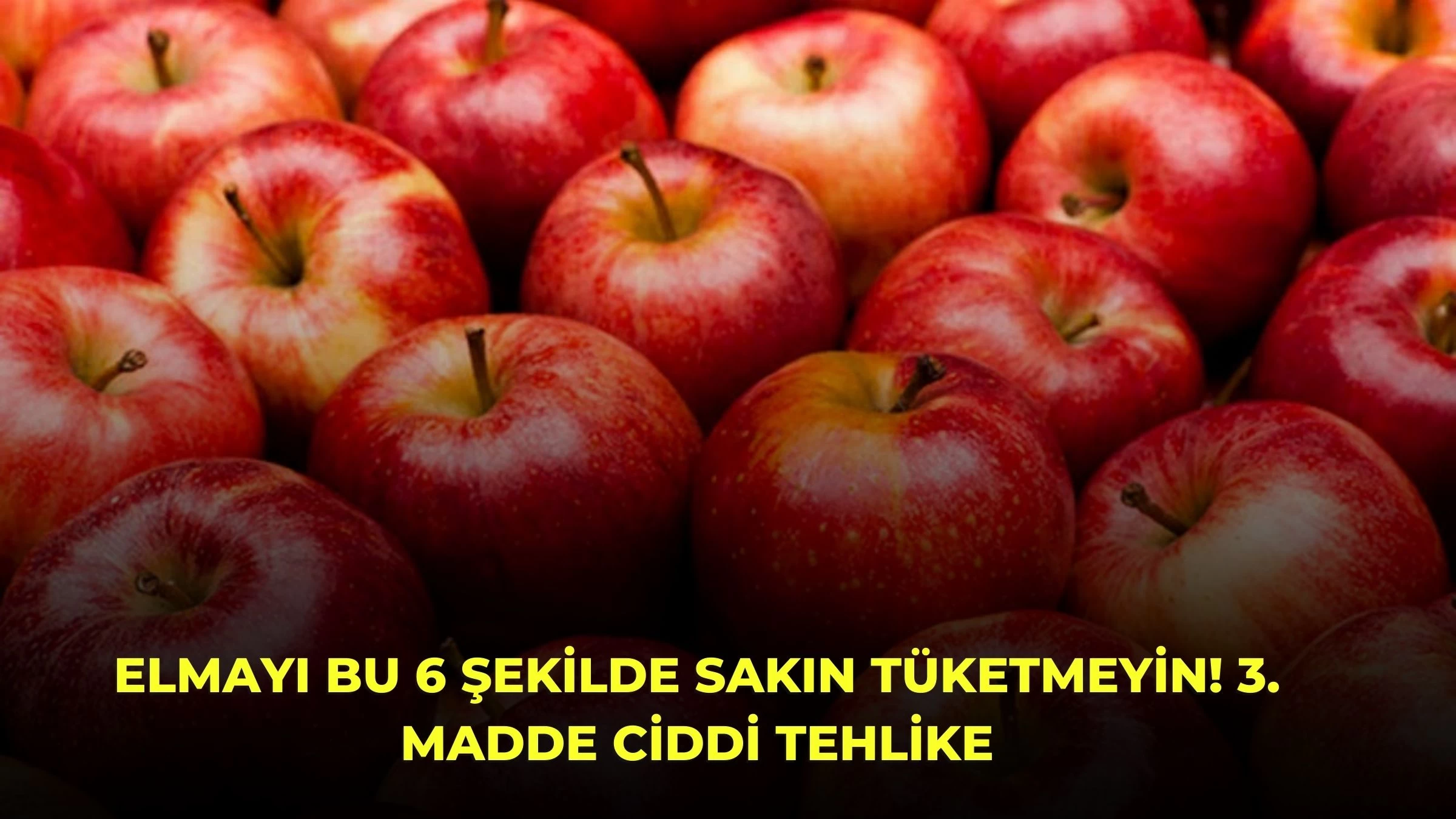 Elmayı Bu 6 Şekilde Sakın Tüketmeyin! 3. Madde Ciddi Tehlike