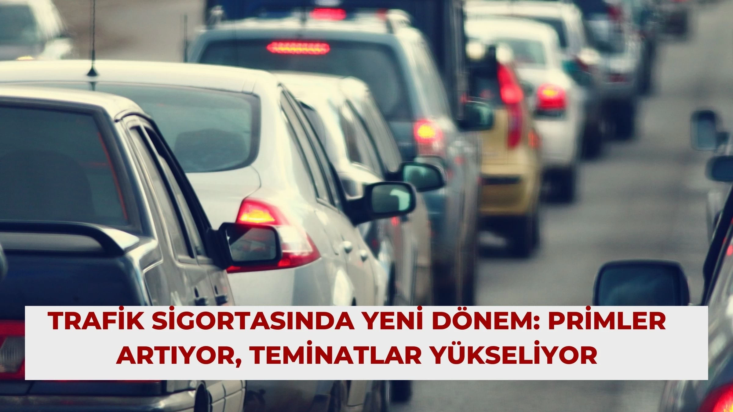 Trafik Sigortasında Yeni Dönem: Primler Artıyor, Teminatlar Yükseliyor