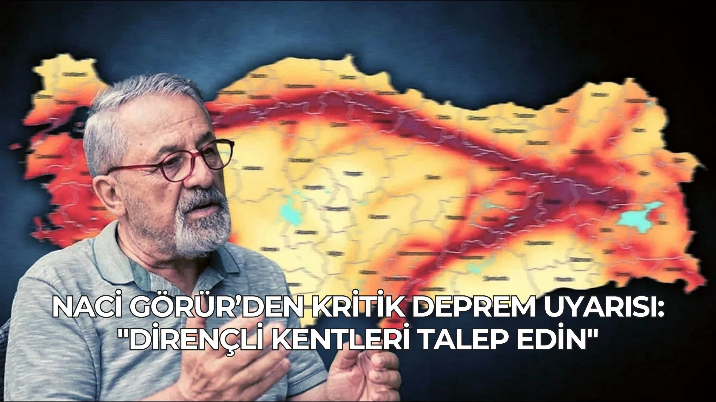 Naci Görür’den Kritik Deprem Uyarısı: "Dirençli Kentleri Talep Edin"