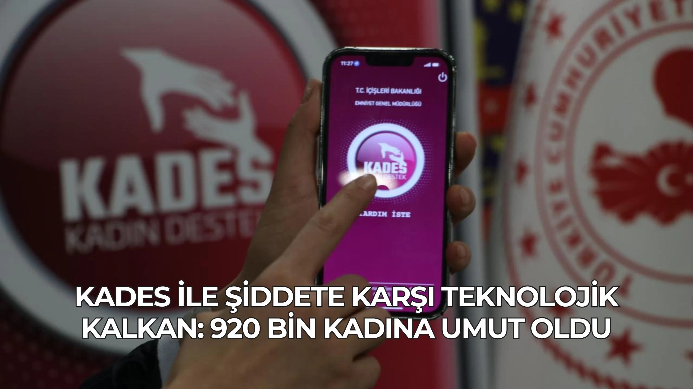 KADES ile Şiddete Karşı Teknolojik Kalkan: 920 Bin Kadına Umut Oldu