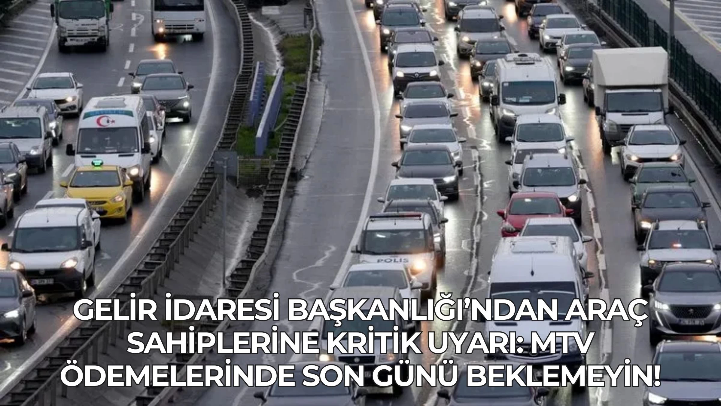 Gelir İdaresi Başkanlığı’ndan Araç Sahiplerine Kritik Uyarı: MTV Ödemelerinde Son Günü Beklemeyin!