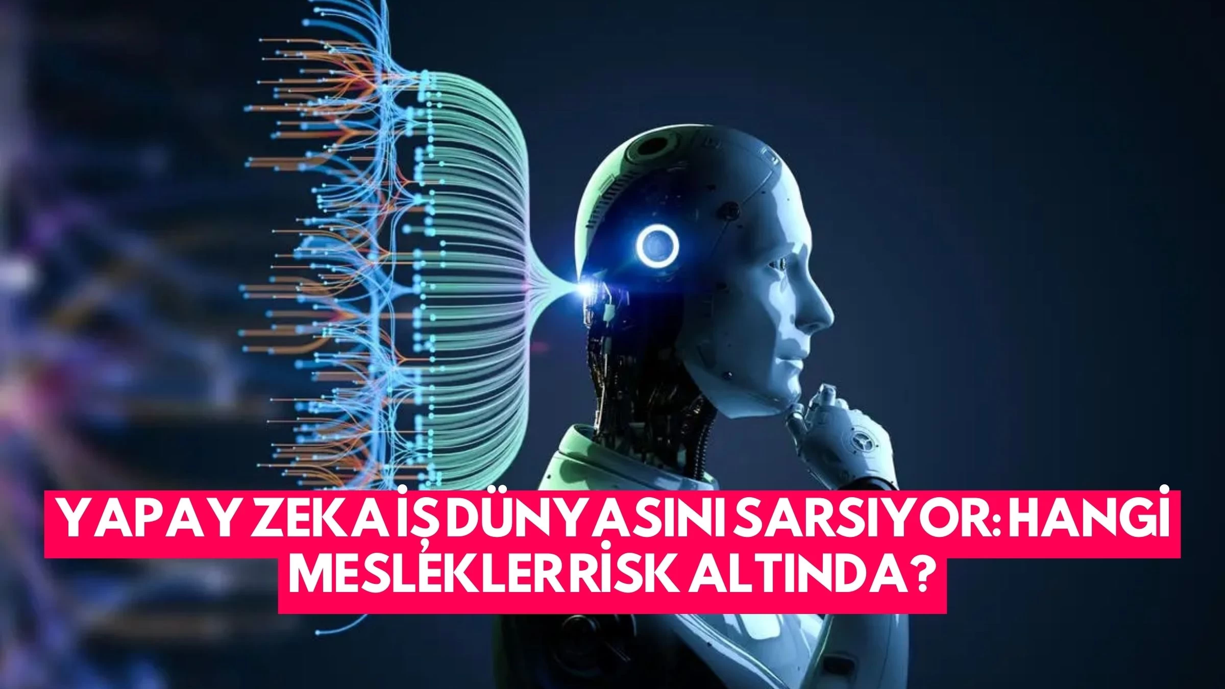 Yapay Zeka İş Dünyasını Sarsıyor: Hangi Meslekler Risk Altında?