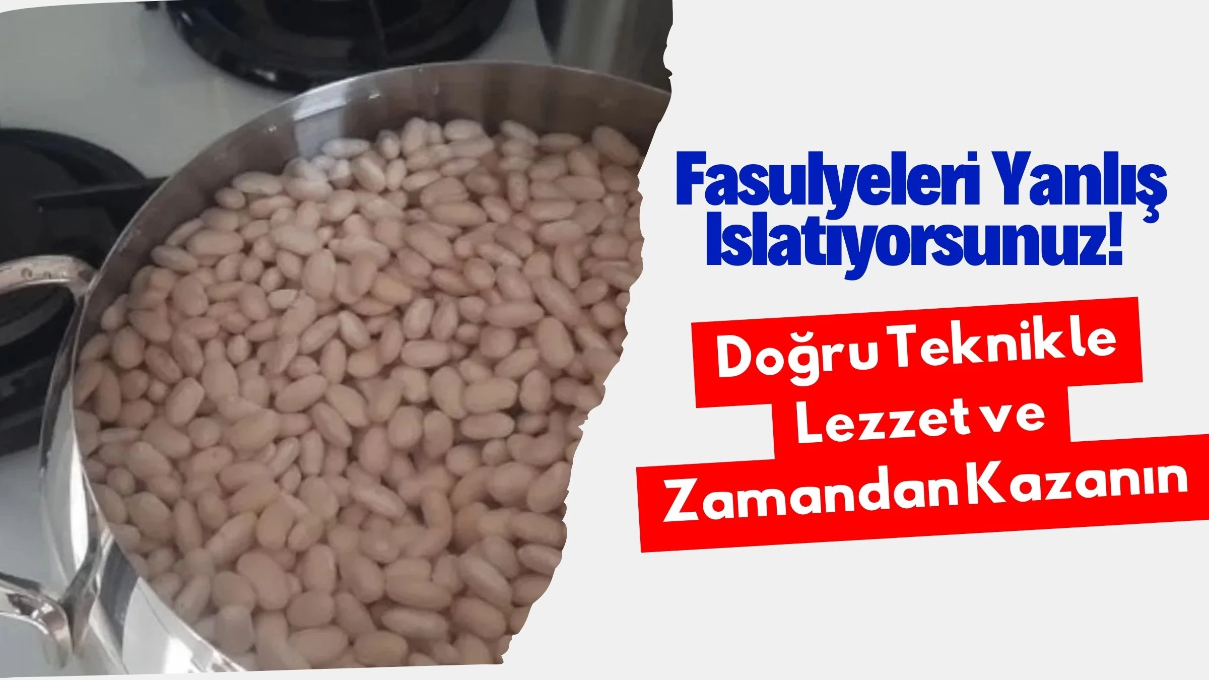 Fasulyeleri Yanlış Islatıyorsunuz! Doğru Teknikle Lezzet ve Zamandan Kazanın