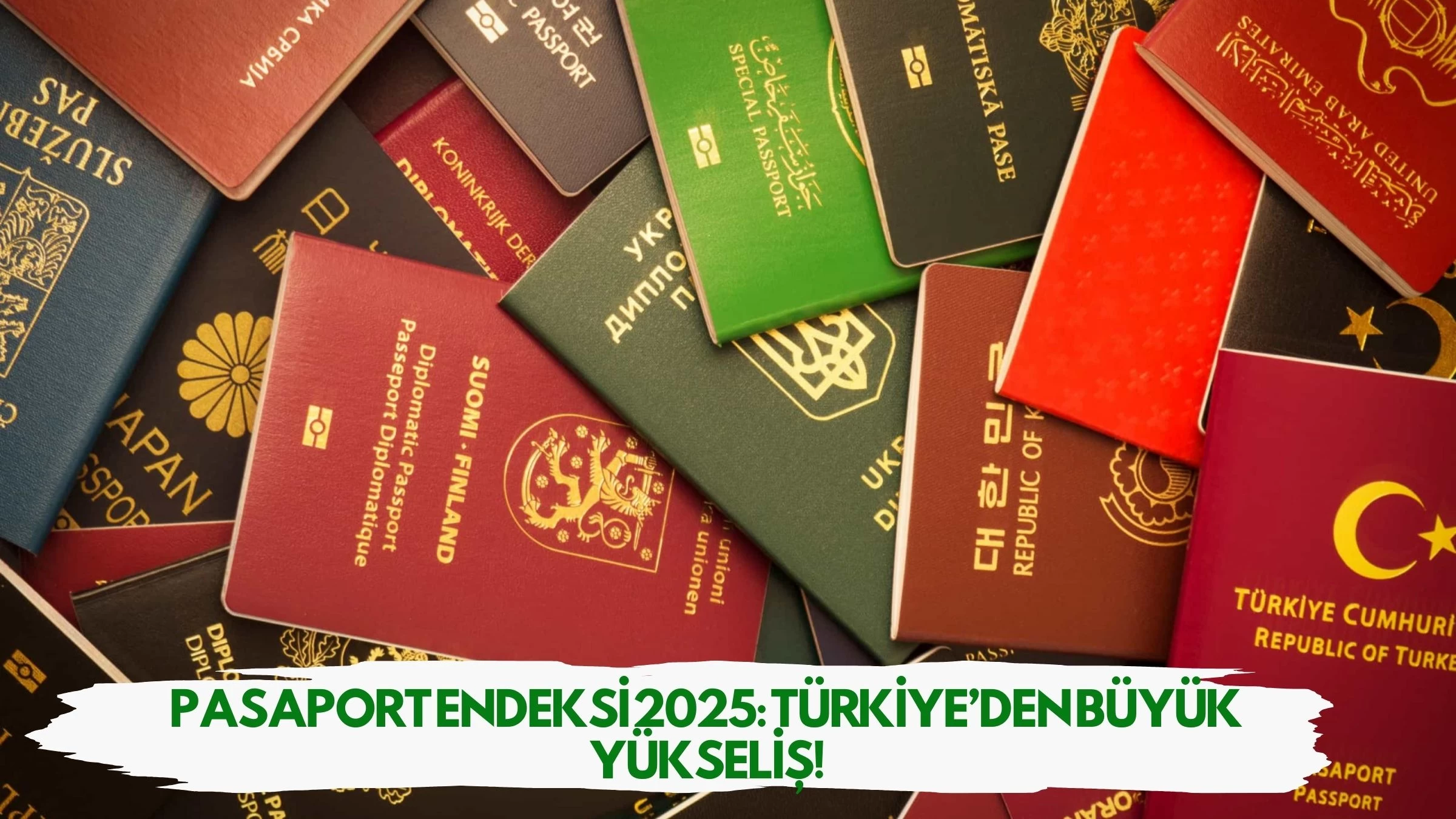 Pasaport Endeksi 2025: Türkiye’den Büyük Yükseliş!