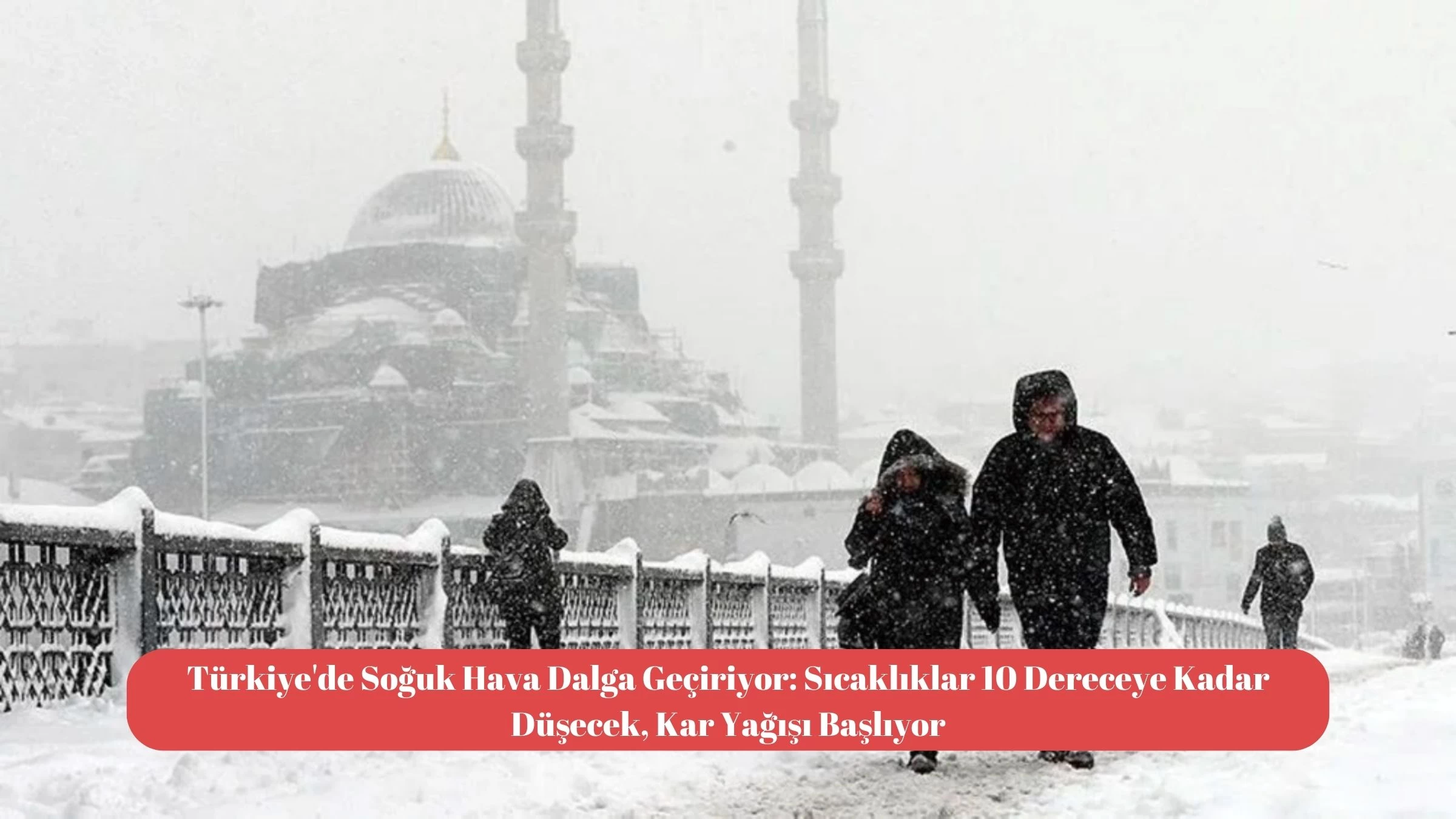 Türkiye'de Soğuk Hava Dalga Geçiriyor: Sıcaklıklar 10 Dereceye Kadar Düşecek, Kar Yağışı Başlıyor