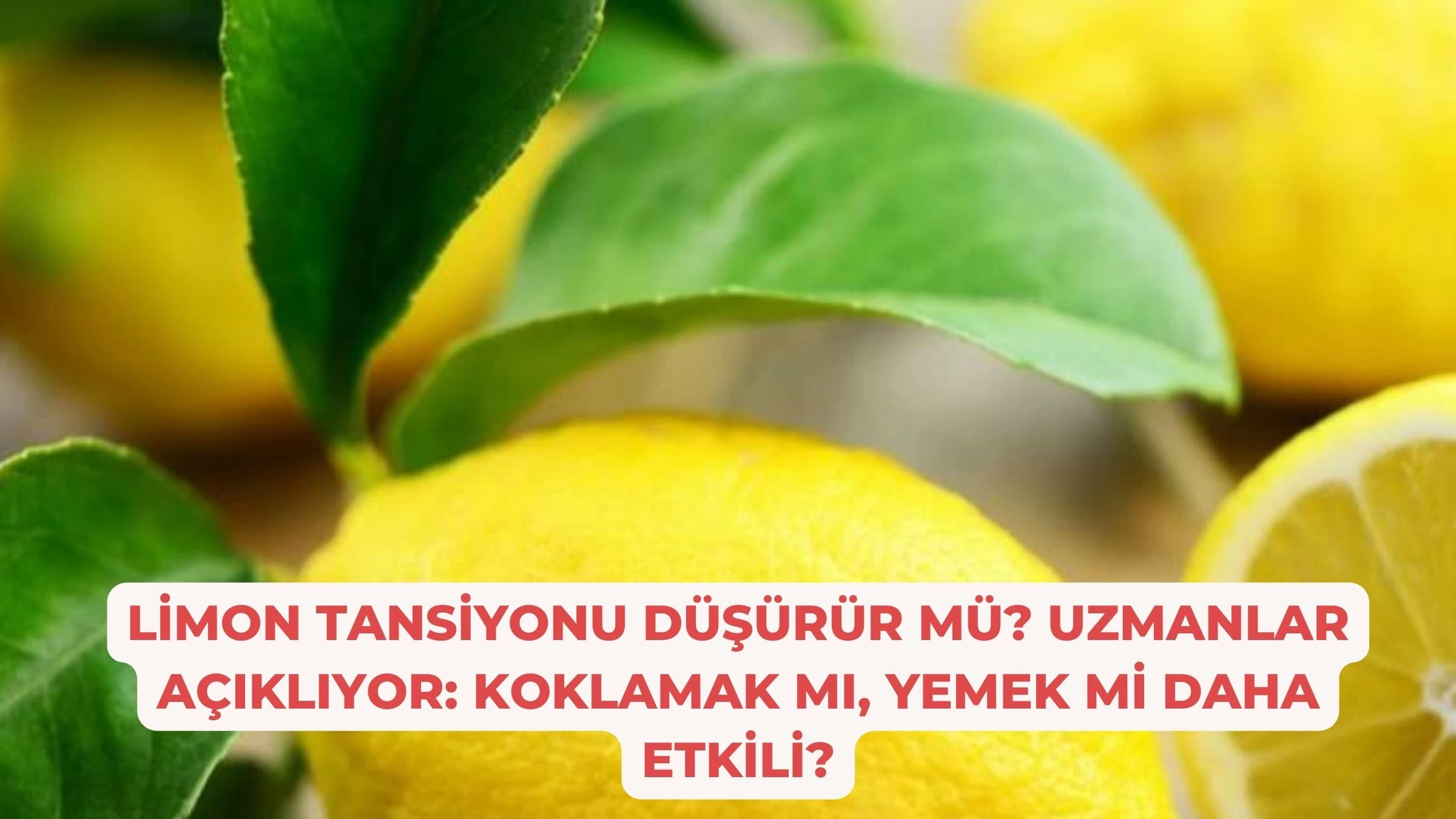 Limon Tansiyonu Düşürür mü? Uzmanlar Açıklıyor: Koklamak mı, Yemek mi Daha Etkili?