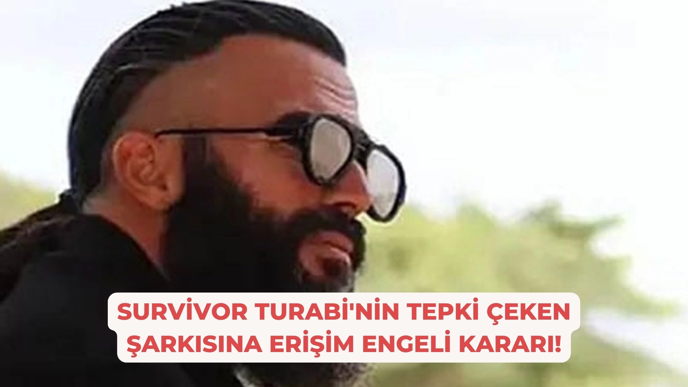 Survivor Turabi'nin Tepki Çeken Şarkısına Erişim Engeli Kararı!