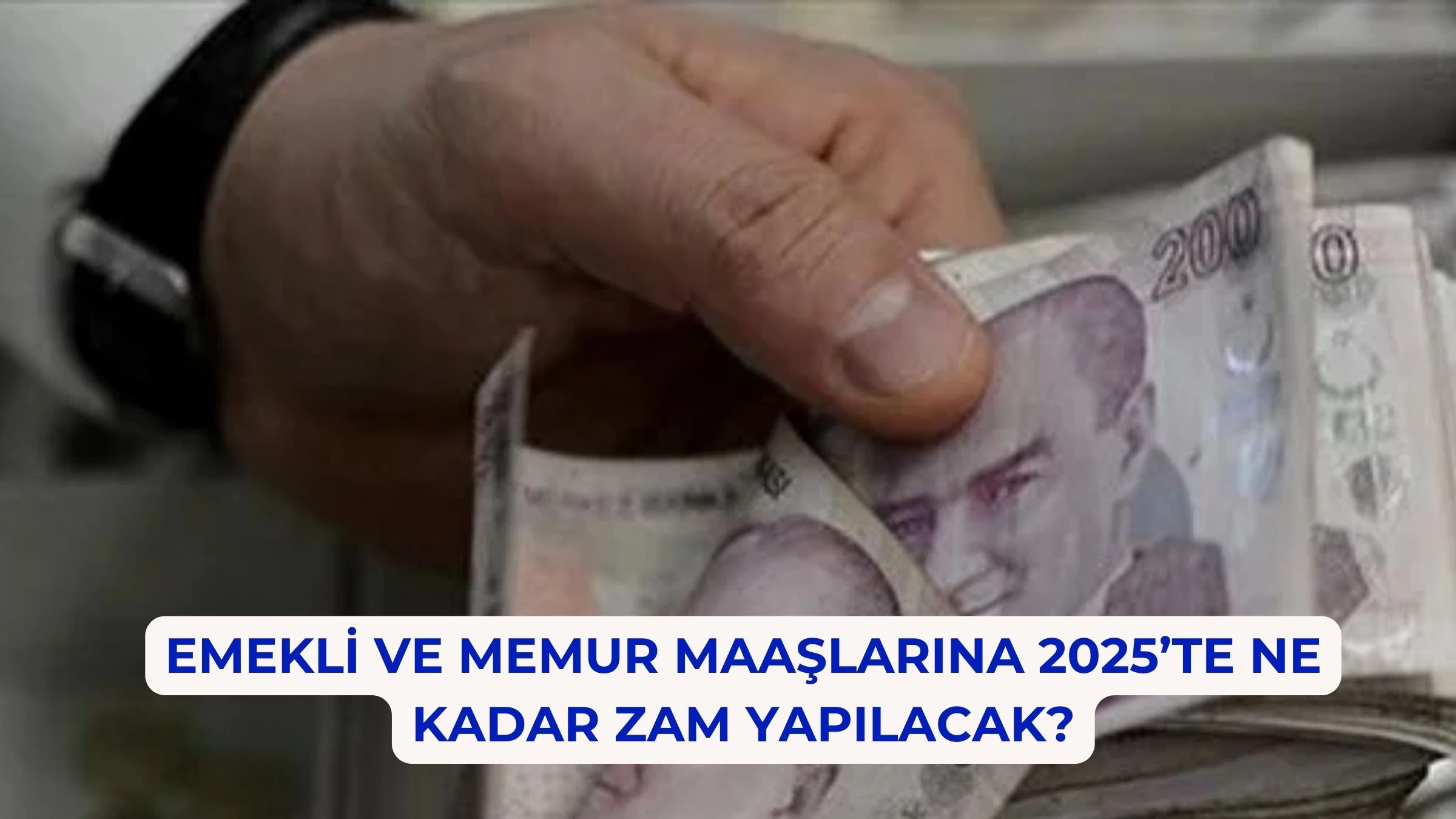 Emekli ve Memur Maaşlarına 2025’te Ne Kadar Zam Yapılacak?