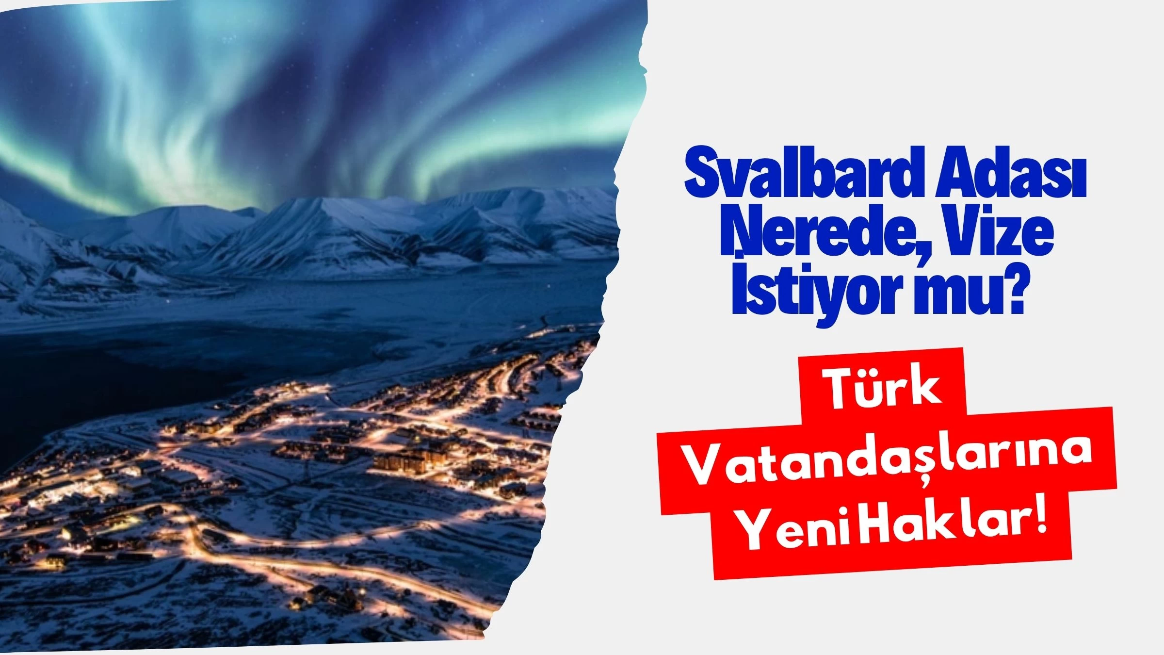 Svalbard Adası Nerede, Vize İstiyor mu? Türk Vatandaşlarına Yeni Haklar!