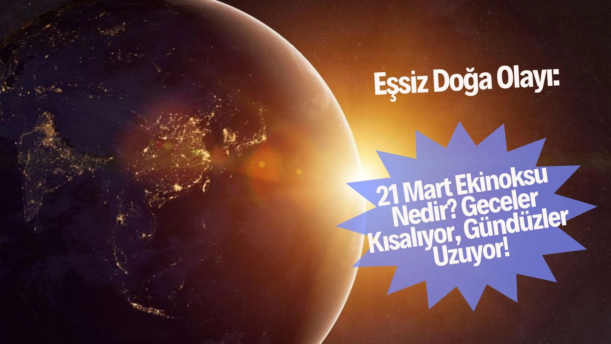 Eşsiz Doğa Olayı: 21 Mart Ekinoksu Nedir? Geceler Kısalıyor, Gündüzler Uzuyor!