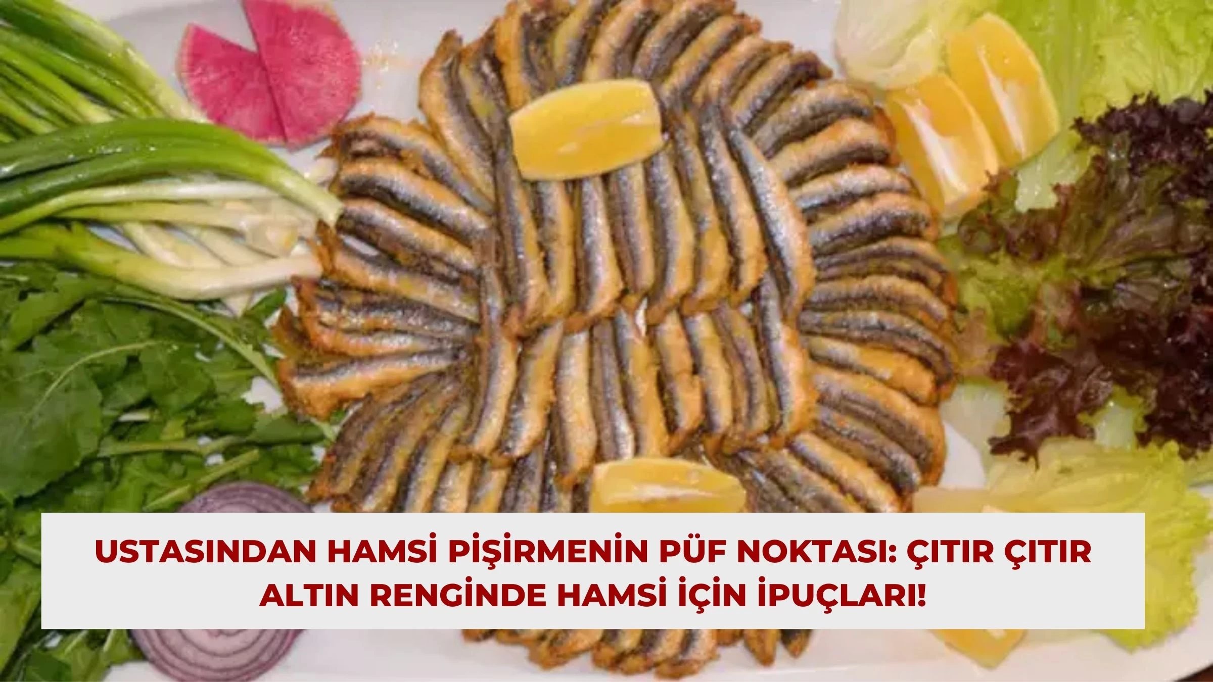 Ustasından Hamsi Pişirmenin Püf Noktası: Çıtır Çıtır Altın Renginde Hamsi İçin İpuçları!