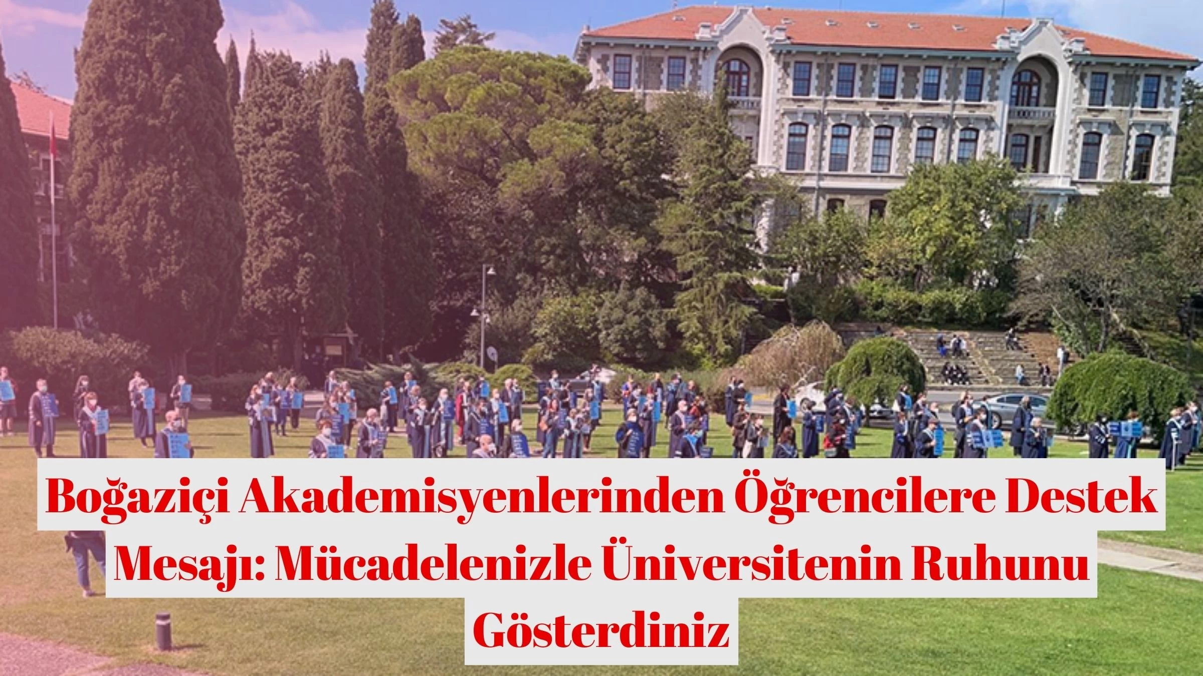 Boğaziçi Akademisyenlerinden Öğrencilere Destek Mesajı: Mücadelenizle Üniversitenin Ruhunu Gösterdiniz